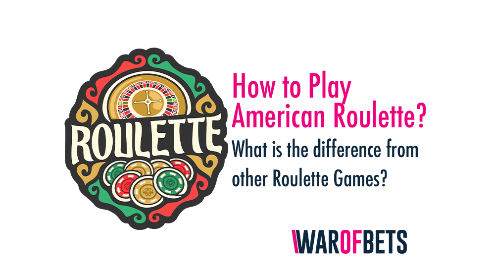 How to Play American Roulette? What is the difference from other Roulette Games?