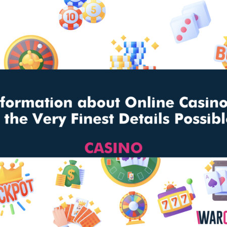 Information about Online Casinos to the Very Finest Details Possible!
