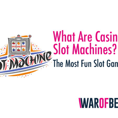 What Are Casino Slot Machines? – The Most Fun Slot Games