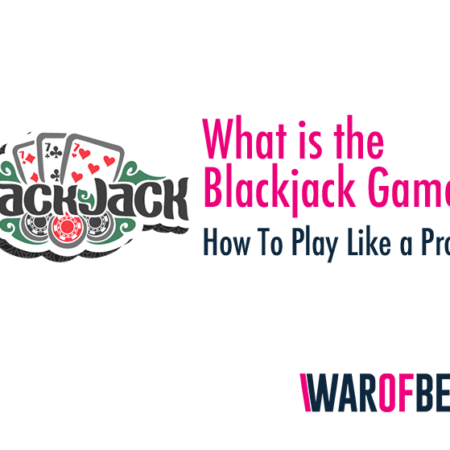 What is the Blackjack Game and How To Play Like a Pro