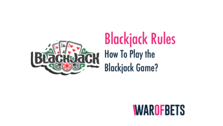 Blackjack Rules and How To Play the Blackjack Game?