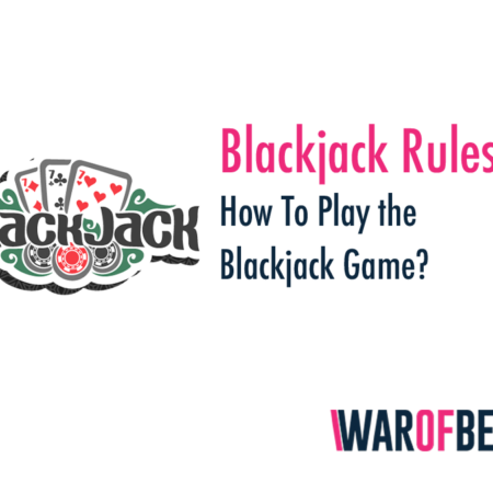 Blackjack Rules and How To Play the Blackjack Game?