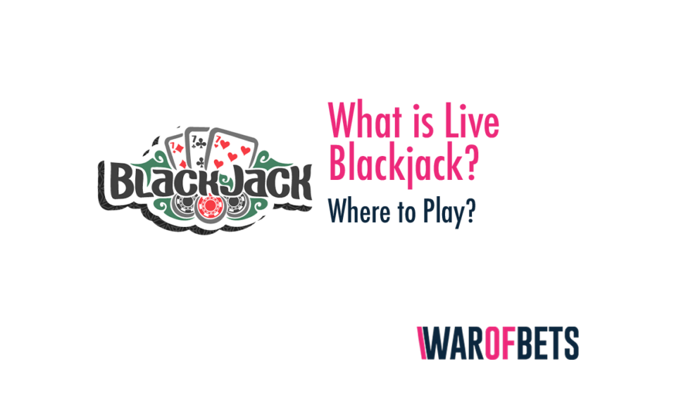 What is Live Blackjack and Where to Play?