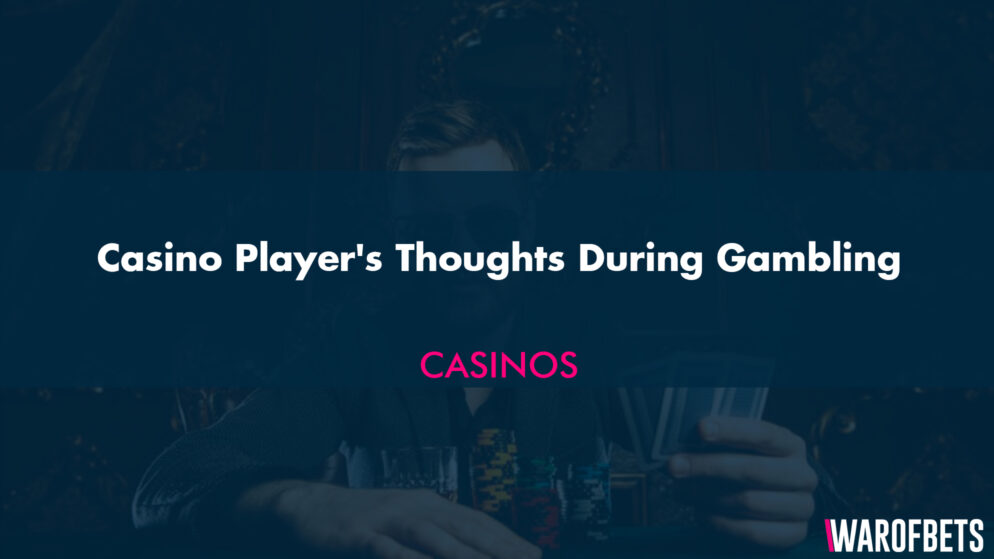 Casino Player’s Thoughts During Gambling