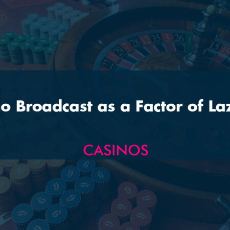 Casino Broadcast as a Factor of Laziness