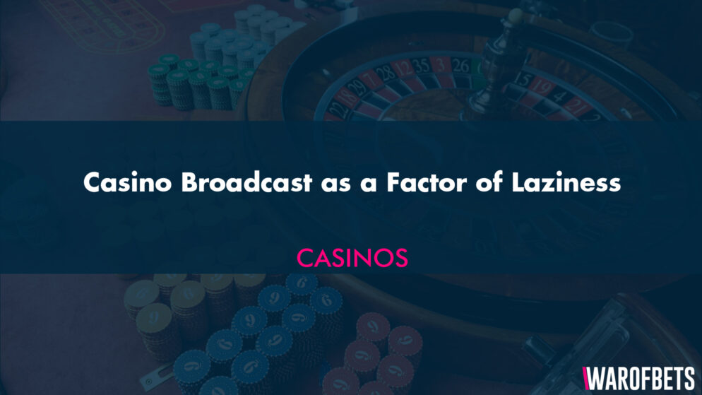 Casino Broadcast as a Factor of Laziness