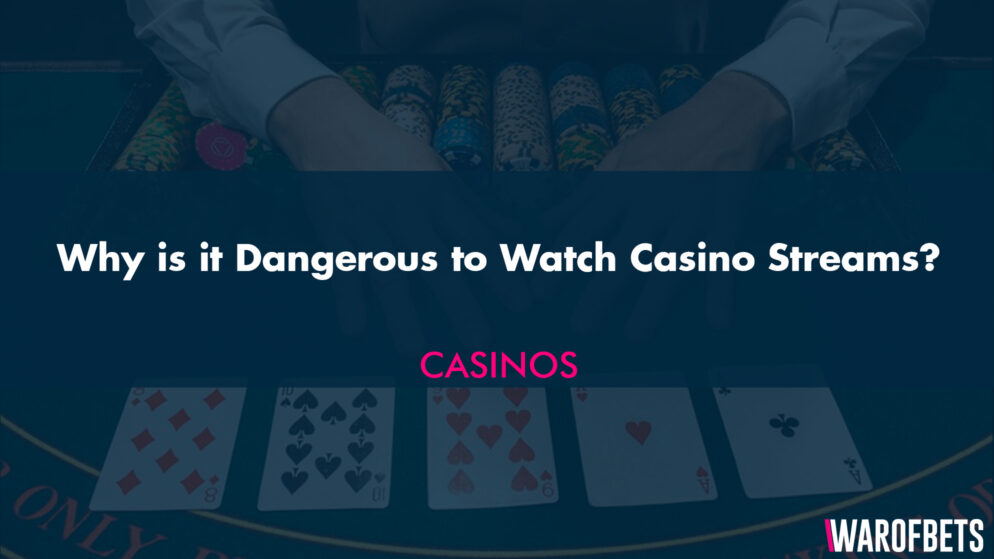 Why is it Dangerous to Watch Casino Streams?