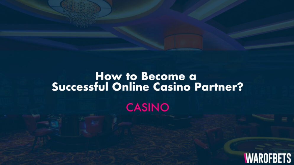 How to Become a Successful Online Casino Partner?
