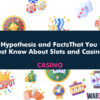 Hypothesis and Facts That You Must Know About Slots and Casinos!