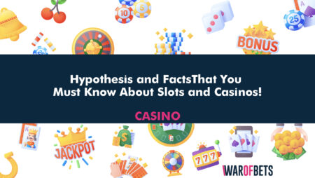 Hypothesis and Facts That You Must Know About Slots and Casinos!