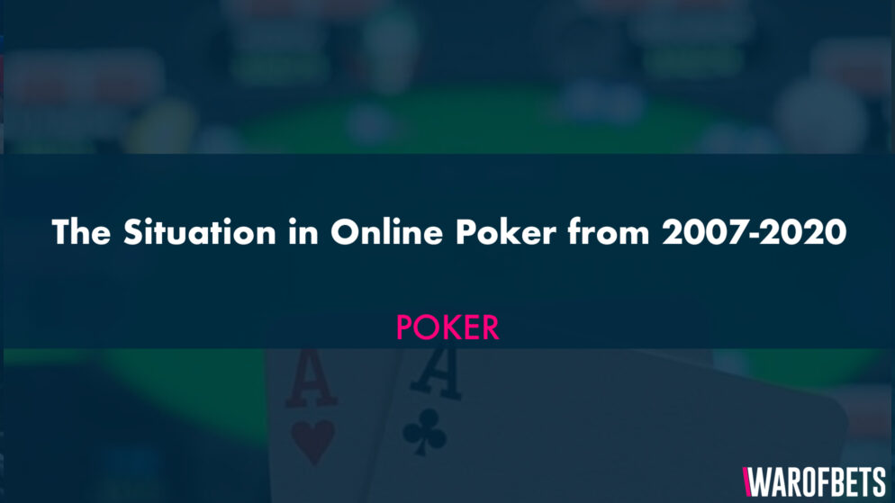 The Situation in Online Poker from 2007-2020