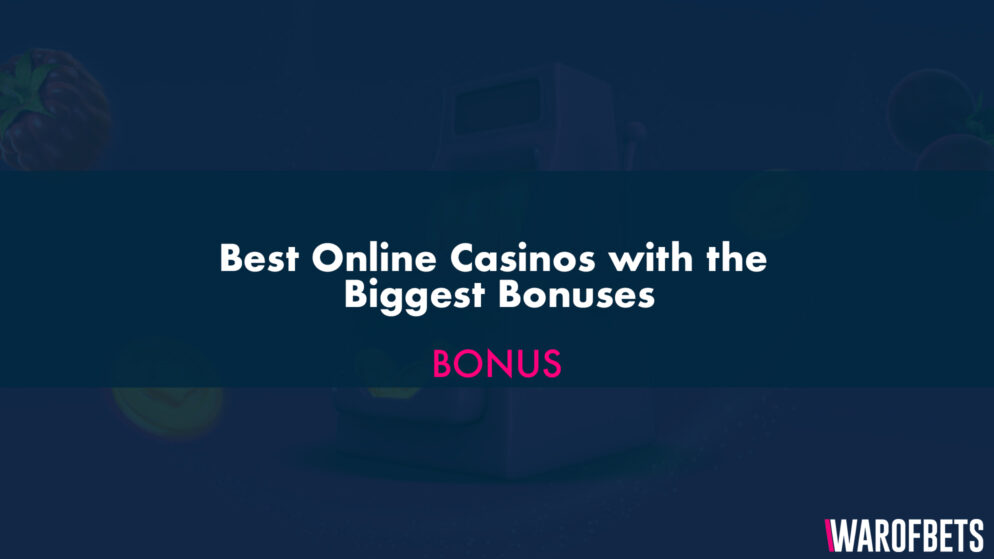 Best Online Casinos with the Biggest Bonuses