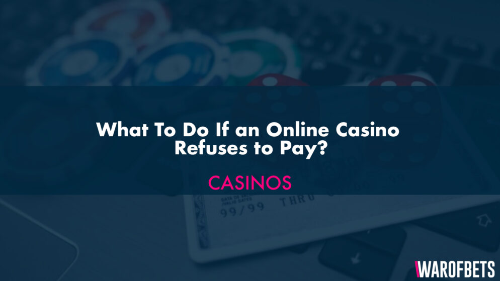 What To Do If an Online Casino Refuses to Pay?