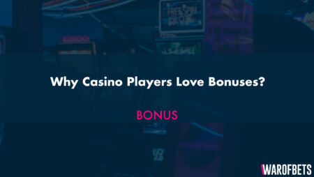Why Casino Players Love Bonuses?