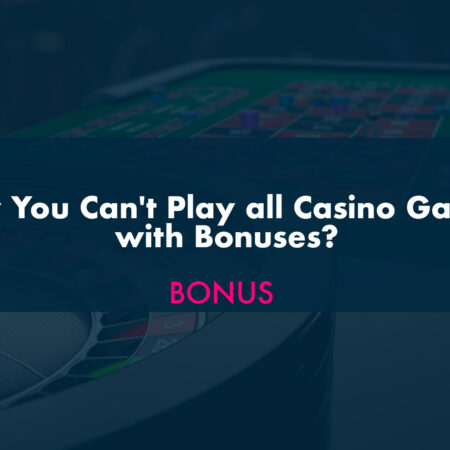 Why You Can’t Play all Casino Games with Bonuses?