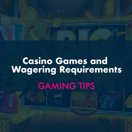 Casino Games and Wagering Requirements