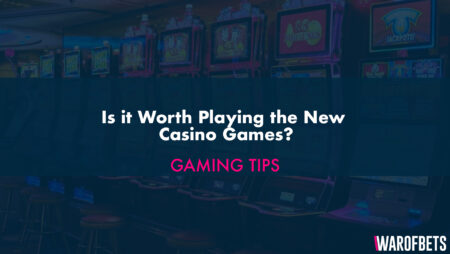 Is it Worth Playing the New Casino Games?
