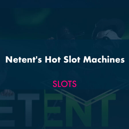 Netent’s Hot Slot Machines