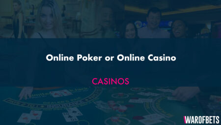 Online Poker or Online Casino