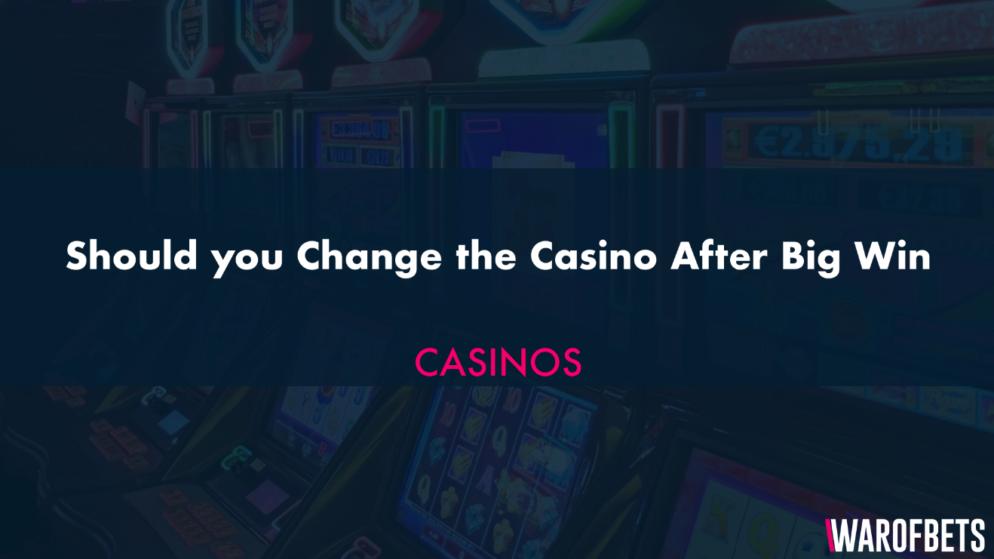 Should you Change the Casino After Big Win
