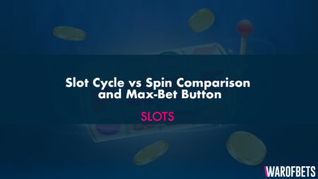 Slot Cycle vs Spin Comparison and Max-Bet Button
