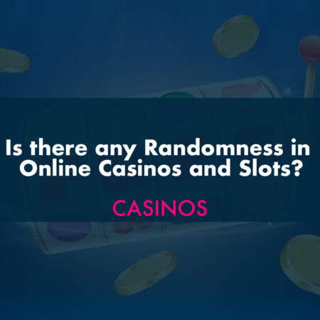 Is there any Randomness in Online Casinos and Slots?