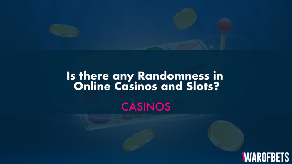 Is there any Randomness in Online Casinos and Slots?
