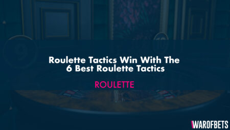 Roulette Tactics Win With The 6 Best Roulette Tactics