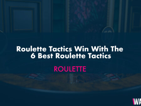 Roulette Tactics Win With The 6 Best Roulette Tactics