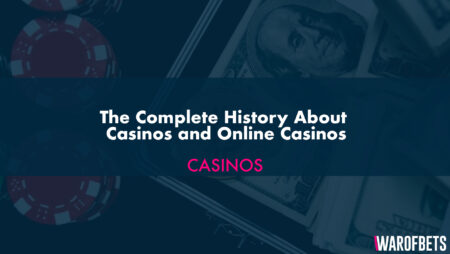 The Complete History About Casinos and Online Casinos