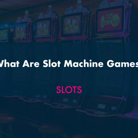 What Are Slot Machine Games?