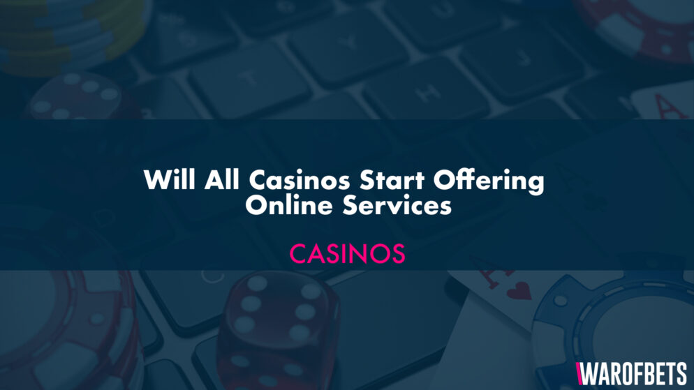 Will All Casinos Start Offering Online Services