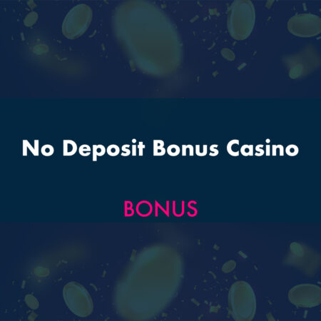 No Deposit Bonus Casino – No Deposit Bonus List