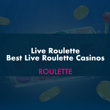 Live Roulette – Best Live Roulette Casinos