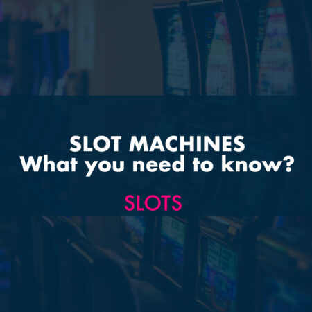 Slot Machines – What do you need to know?