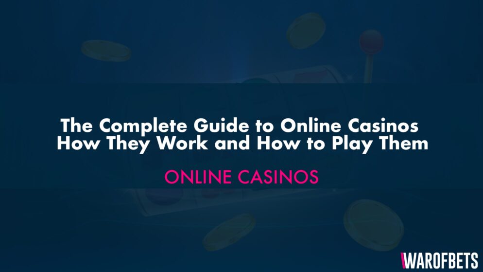 The Complete Guide to Online Casinos – How Online Casinos Work and How to Play like a Pro?
