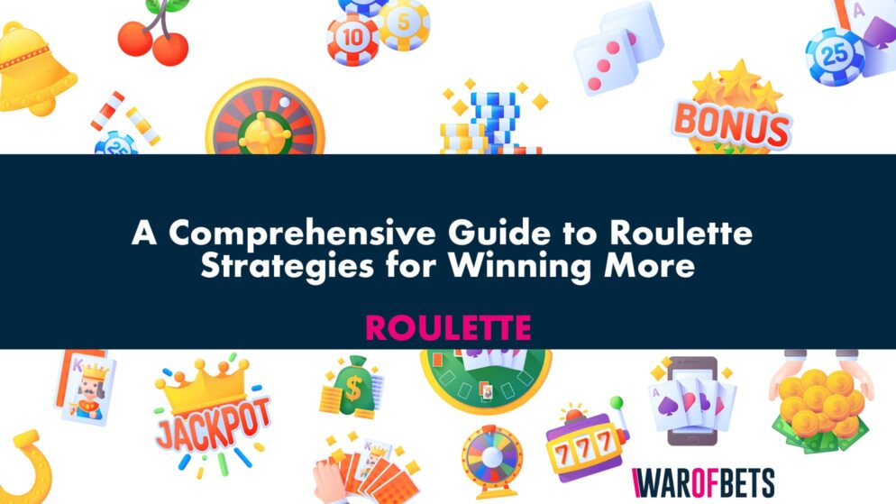 A Comprehensive Guide to Roulette Strategies for Winning More