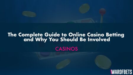 The Complete Guide to Online Casino Betting and Why You Should Be Involved