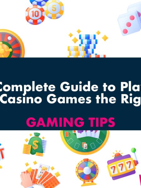The Complete Guide to Playing Online Casino Games the Right Way