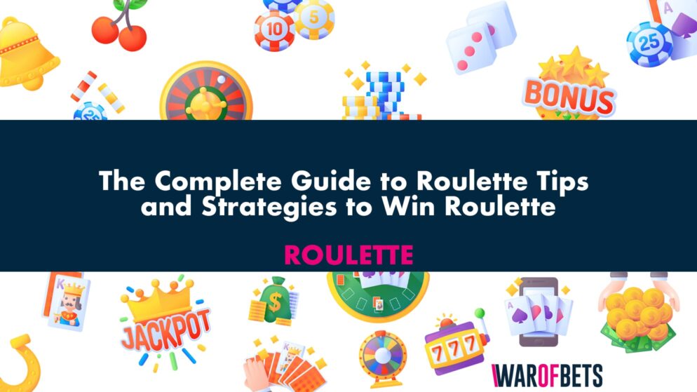 The Complete Guide to Roulette Tips and Strategies to Win Roulette