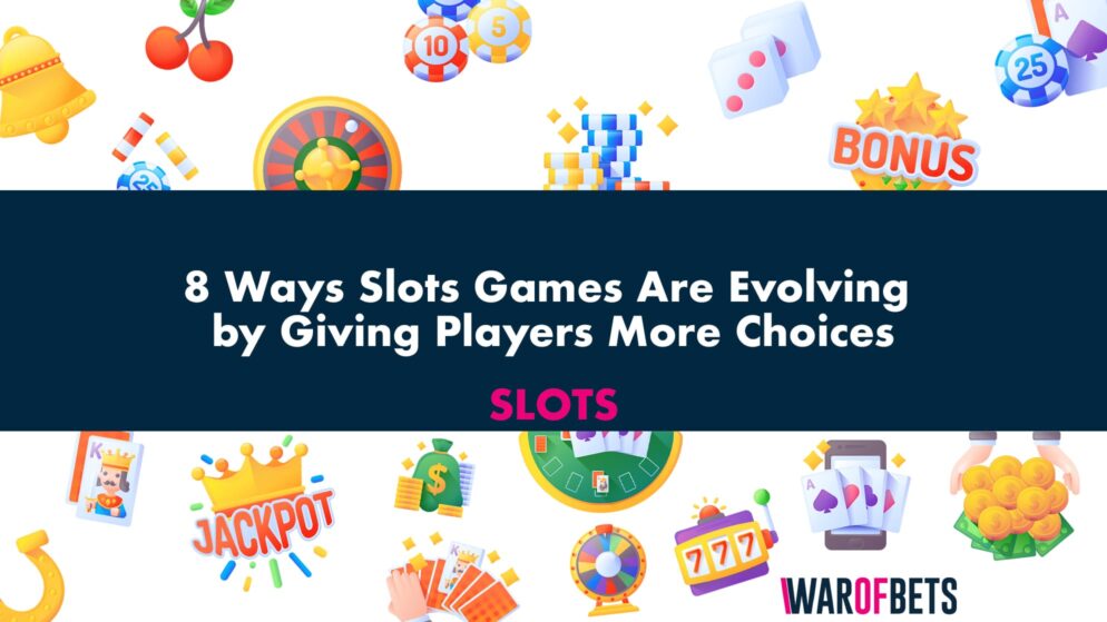 8 Ways Slots Games Are Evolving by Giving Players More Choices