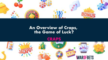 An Overview of Craps, the Game of Luck?