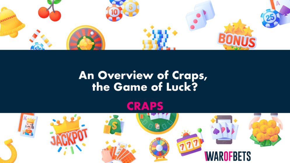 An Overview of Craps, the Game of Luck?