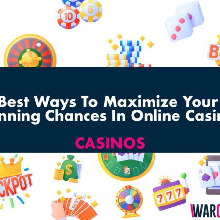 Best Ways To Maximize Your Winning Chances In Online Casinos