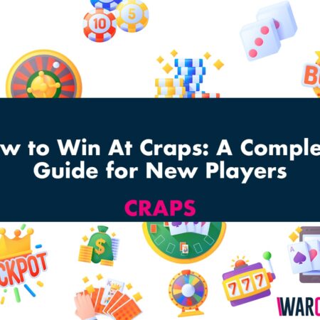 How to Win At Craps: A Complete Guide for New Players