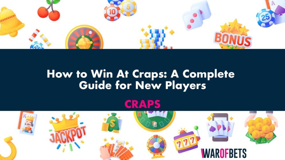 How to Win At Craps: A Complete Guide for New Players