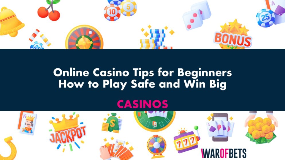 Online Casino Tips for Beginners: How to Play Safe and Win Big