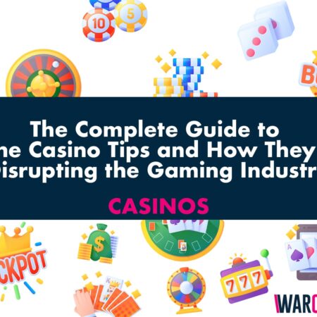 The Complete Guide to Online Casino Tips and How They are Disrupting the Gaming Industry