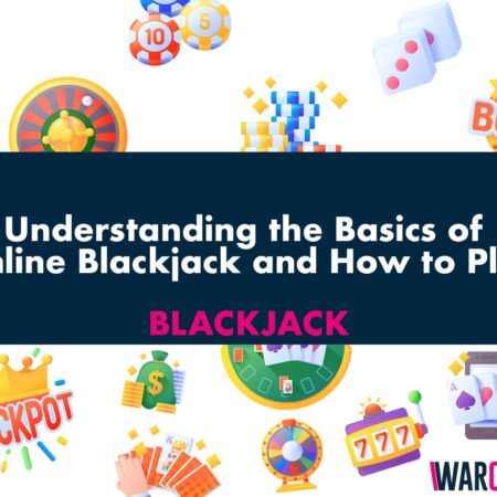 Understanding the Basics of Online Blackjack and How to Play
