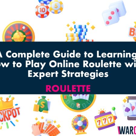 A Complete Guide to Learning How to Play Online Roulette with Expert Strategies